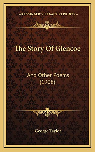 The Story Of Glencoe: And Other Poems (1908) (9781165963157) by Taylor, George