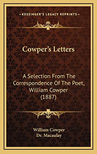 Cowper's Letters: A Selection From The Correspondence Of The Poet, William Cowper (1887) (9781165965816) by Cowper, William