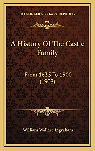 9781165966721: A History Of The Castle Family: From 1635 To 1900 (1903)