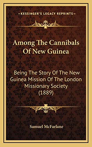 9781165967766: Among The Cannibals Of New Guinea: Being The Story Of The New Guinea Mission Of The London Missionary Society (1889)