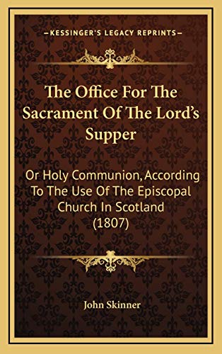 9781165968039: The Office For The Sacrament Of The Lord's Supper: Or Holy Communion, According To The Use Of The Episcopal Church In Scotland (1807)