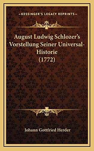August Ludwig Schlozer's Vorstellung Seiner Universal-Historie (1772) (German Edition) (9781165970780) by Herder, Johann Gottfried