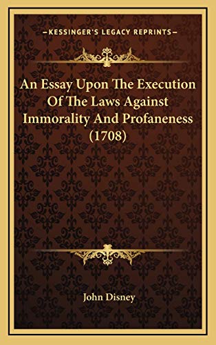 An Essay Upon The Execution Of The Laws Against Immorality And Profaneness (1708) (9781165971428) by Disney, John