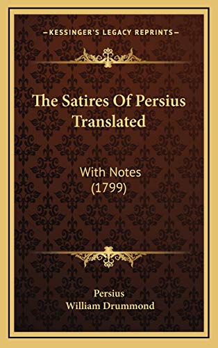 The Satires Of Persius Translated: With Notes (1799) (9781165972418) by Persius