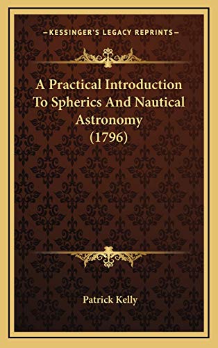 Immagine dell'editore per A Practical Introduction to Spherics and Nautical Astronomy (1796) venduto da Wm Burgett Bks and Collectibles