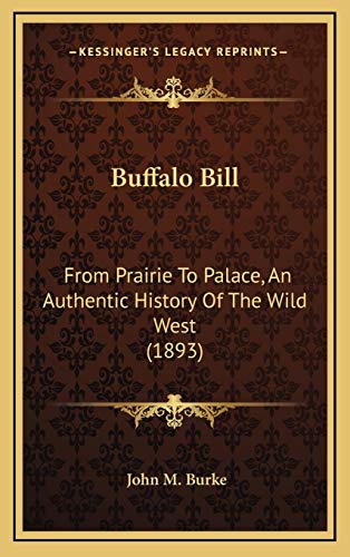 9781165976515: Buffalo Bill: From Prairie To Palace, An Authentic History Of The Wild West (1893)