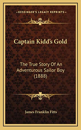 9781165977192: Captain Kidd's Gold: The True Story Of An Adventurous Sailor Boy (1888)