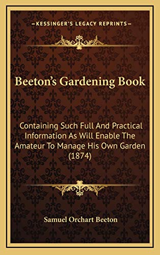 9781165978403: Beeton's Gardening Book: Containing Such Full And Practical Information As Will Enable The Amateur To Manage His Own Garden (1874)