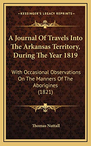 9781165980826: A Journal Of Travels Into The Arkansas Territory, During The Year 1819: With Occasional Observations On The Manners Of The Aborigines (1821)