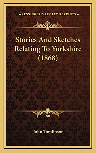 Stories And Sketches Relating To Yorkshire (1868) (9781165981267) by Tomlinson, John