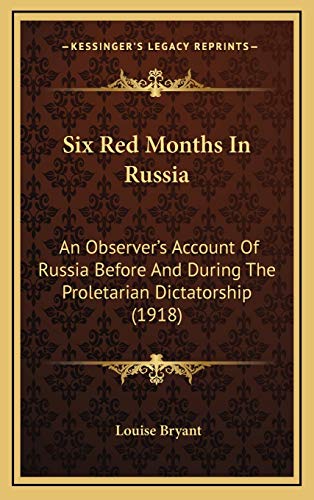 9781165982714: Six Red Months In Russia: An Observer's Account Of Russia Before And During The Proletarian Dictatorship (1918)