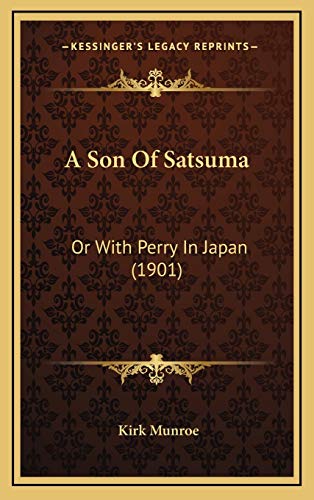 A Son Of Satsuma: Or With Perry In Japan (1901) (9781165983001) by Munroe, Kirk