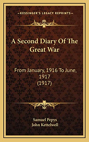 A Second Diary Of The Great War: From January, 1916 To June, 1917 (1917) (9781165984886) by Pepys, Samuel