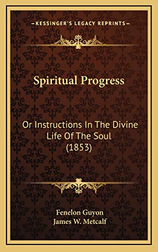 Beispielbild fr Spiritual Progress: Or Instructions in the Divine Life of the Soul (1853) zum Verkauf von THE SAINT BOOKSTORE