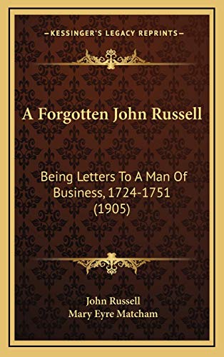 A Forgotten John Russell: Being Letters To A Man Of Business, 1724-1751 (1905) (9781165986996) by Russell, John