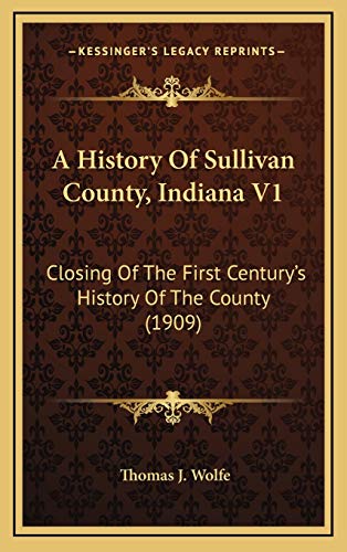 9781165990245: A History Of Sullivan County, Indiana V1: Closing Of The First Century's History Of The County (1909)