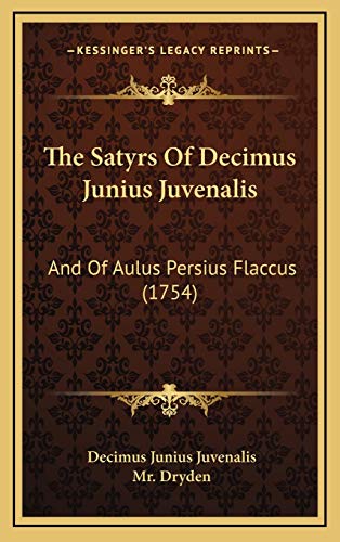 9781165990863: The Satyrs Of Decimus Junius Juvenalis: And Of Aulus Persius Flaccus (1754)