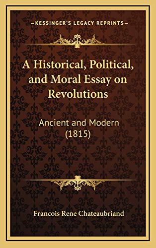 A Historical, Political, and Moral Essay on Revolutions: Ancient and Modern (1815) (9781165991976) by Chateaubriand, Francois Rene