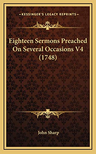 Eighteen Sermons Preached On Several Occasions V4 (1748) (9781165994366) by Sharp, John