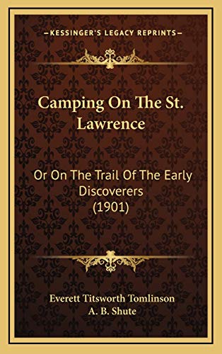 Camping On The St. Lawrence: Or On The Trail Of The Early Discoverers (1901) (9781165994755) by Tomlinson, Everett Titsworth