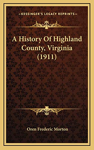 A History Of Highland County, Virginia (1911) (9781165994946) by Morton, Oren Frederic