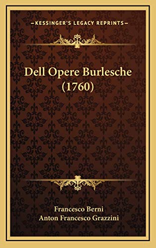 Dell Opere Burlesche (1760) (Italian Edition) (9781165996551) by Berni, Francesco; Grazzini, Anton Francesco