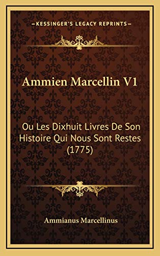 Beispielbild fr Ammien Marcellin V1: Ou Les Dixhuit Livres De Son Histoire Qui Nous Sont Restes (1775) (French Edition) zum Verkauf von WorldofBooks