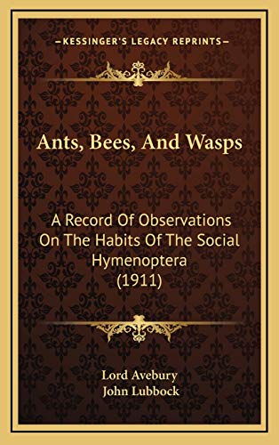 Ants, Bees, And Wasps: A Record Of Observations On The Habits Of The Social Hymenoptera (1911) (9781165997596) by Lord Avebury; Lubbock, John