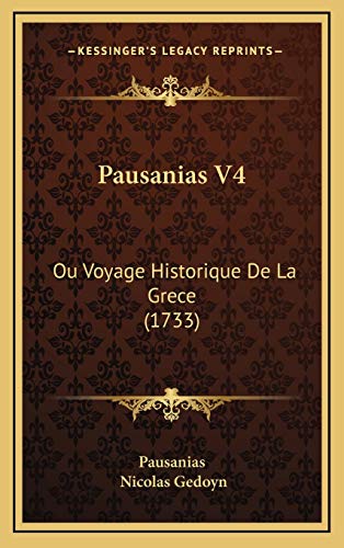 Pausanias V4: Ou Voyage Historique De La Grece (1733) (French Edition) (9781165997978) by Pausanias