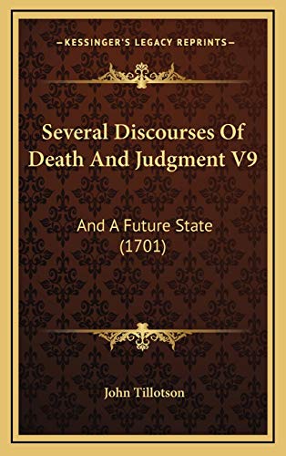 Several Discourses Of Death And Judgment V9: And A Future State (1701) (9781165998234) by Tillotson, John