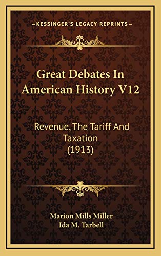 Great Debates In American History V12: Revenue, The Tariff And Taxation (1913) (9781165998760) by Miller, Marion Mills