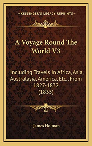 Beispielbild fr A Voyage Round the World V3: Including Travels in Africa, Asia, Australasia, America, Etc, from 1827-1832 (1835) zum Verkauf von Reuseabook