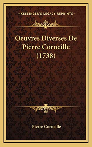 Oeuvres Diverses De Pierre Corneille (1738) (French Edition) (9781165999644) by Corneille, Pierre