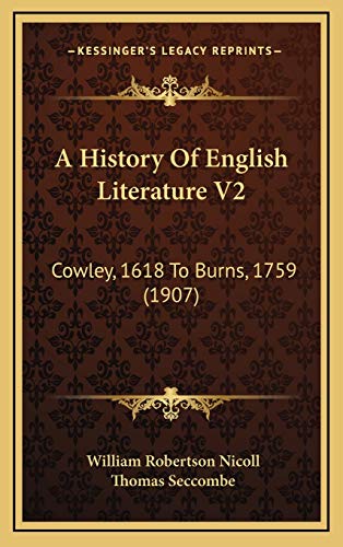 A History Of English Literature V2: Cowley, 1618 To Burns, 1759 (1907) (9781165999910) by Nicoll, William Robertson; Seccombe, Thomas