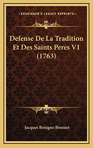 Defense De La Tradition Et Des Saints Peres V1 (1763) (French Edition) (9781166000295) by Bossuet, Jacques-Benigne