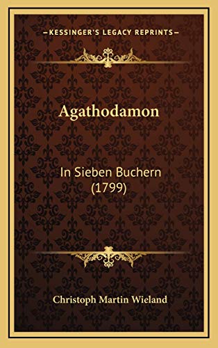 Agathodamon: In Sieben Buchern (1799) (German Edition) (9781166001049) by Wieland, Christoph Martin