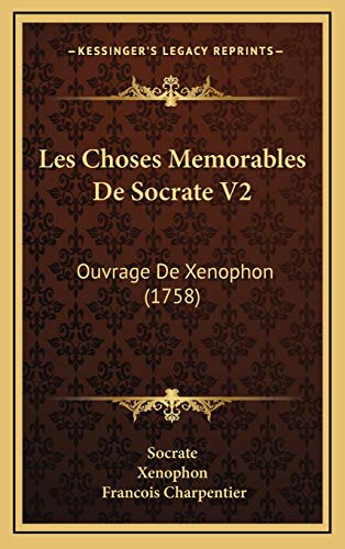 Les Choses Memorables De Socrate V2: Ouvrage De Xenophon (1758) (French Edition) (9781166002527) by Socrate; Xenophon; Charpentier, Francois