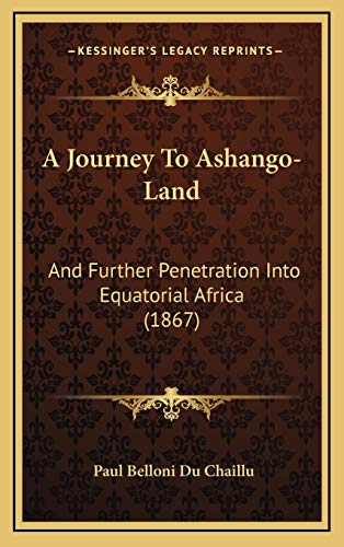 A Journey To Ashango-Land: And Further Penetration Into Equatorial Africa (1867) (9781166002800) by Chaillu, Paul Belloni Du