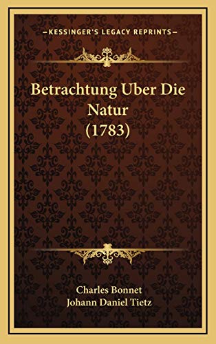 Betrachtung Uber Die Natur (1783) (German Edition) (9781166003395) by Bonnet, Charles; Tietz, Johann Daniel