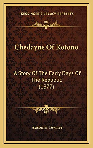 9781166004453: Chedayne Of Kotono: A Story Of The Early Days Of The Republic (1877)