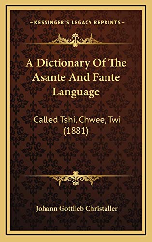 9781166006396: A Dictionary Of The Asante And Fante Language: Called Tshi, Chwee, Twi (1881)