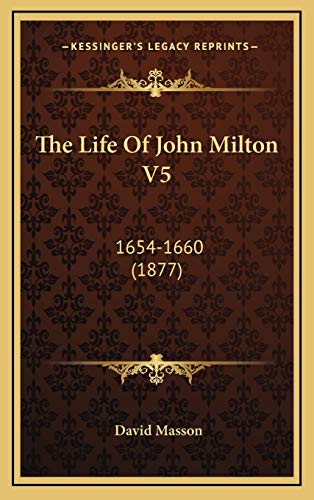 The Life Of John Milton V5: 1654-1660 (1877) (9781166006648) by Masson, David