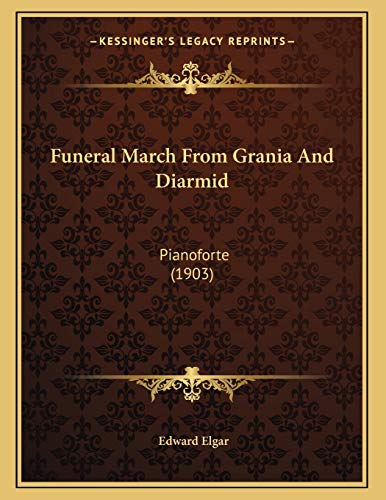 Funeral March From Grania And Diarmid: Pianoforte (1903) (9781166007010) by Elgar, Edward