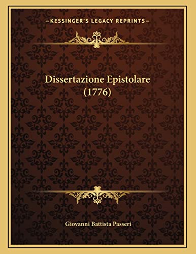Dissertazione Epistolare (1776) (Italian Edition) (9781166007416) by Passeri, Giovanni Battista
