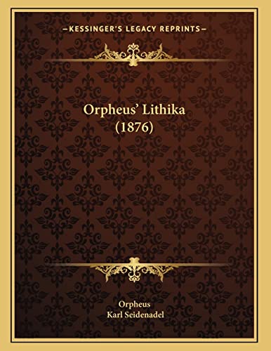 Orpheus' Lithika (1876) (German Edition) (9781166008635) by Orpheus; Seidenadel, Karl