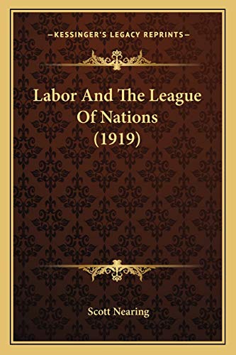 Labor And The League Of Nations (1919) (9781166012212) by Nearing, Scott