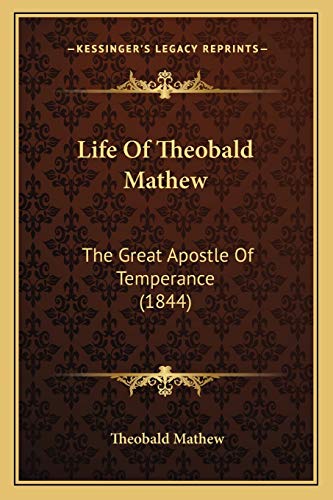 9781166012441: Life Of Theobald Mathew: The Great Apostle Of Temperance (1844)