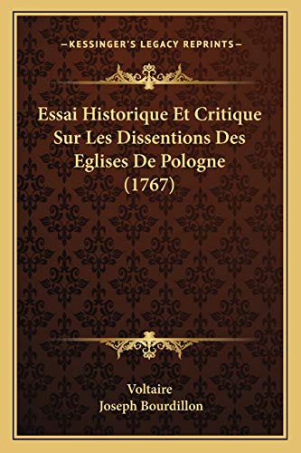 Essai Historique Et Critique Sur Les Dissentions Des Eglises De Pologne (1767) (French Edition) (9781166012496) by Voltaire; Bourdillon, Joseph