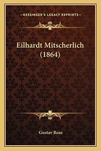 Eilhardt Mitscherlich (1864) (German Edition) (9781166013134) by Rose, Gustav