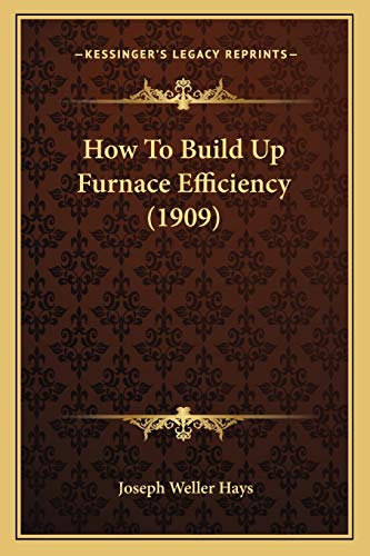 Stock image for How to Build Up Furnace Efficiency (1909) for sale by THE SAINT BOOKSTORE